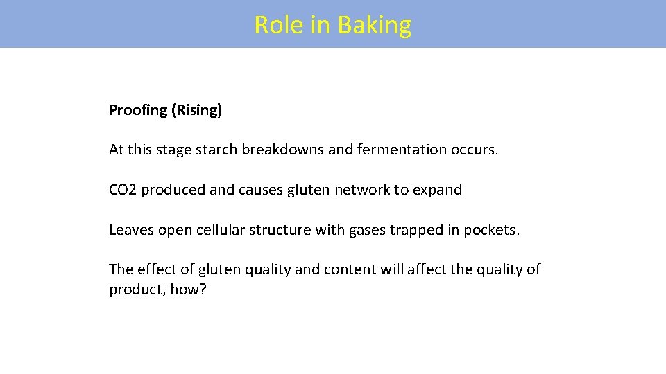 Role in Baking Proofing (Rising) At this stage starch breakdowns and fermentation occurs. CO