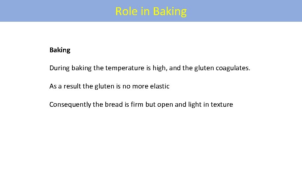 Role in Baking During baking the temperature is high, and the gluten coagulates. As