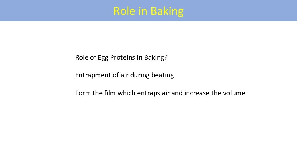 Role in Baking Role of Egg Proteins in Baking? Entrapment of air during beating