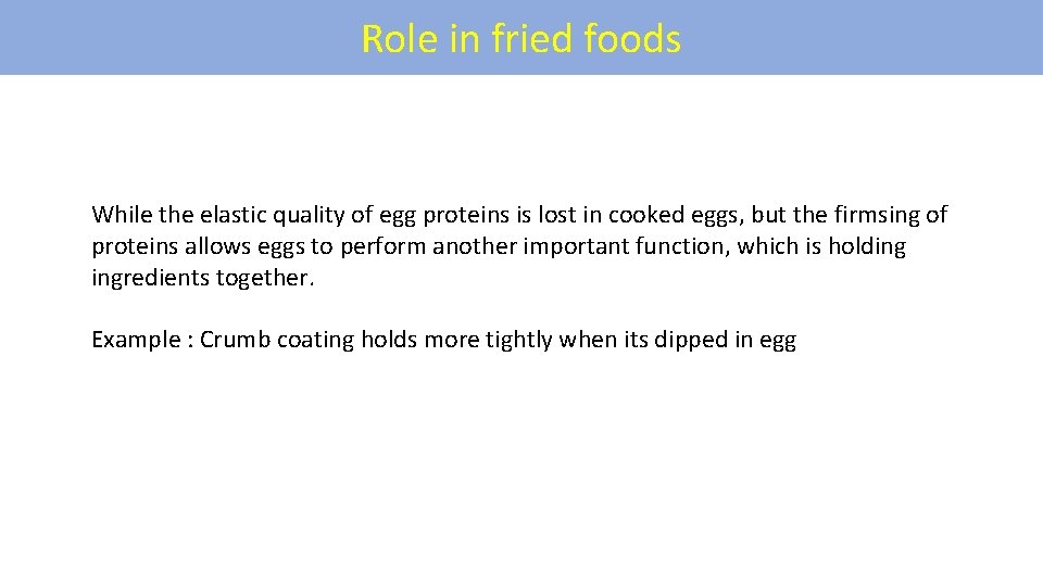 Role in fried foods While the elastic quality of egg proteins is lost in