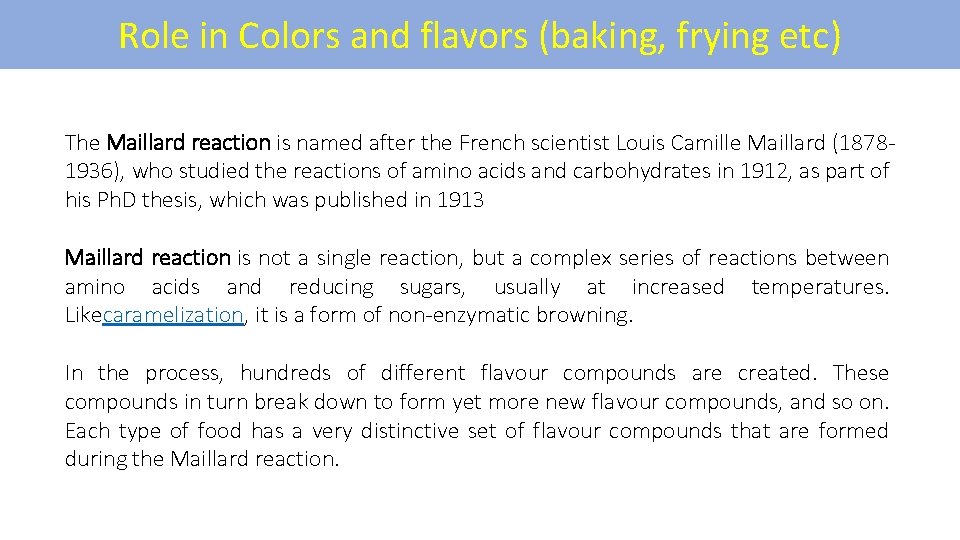 Role in Colors and flavors (baking, frying etc) The Maillard reaction is named after