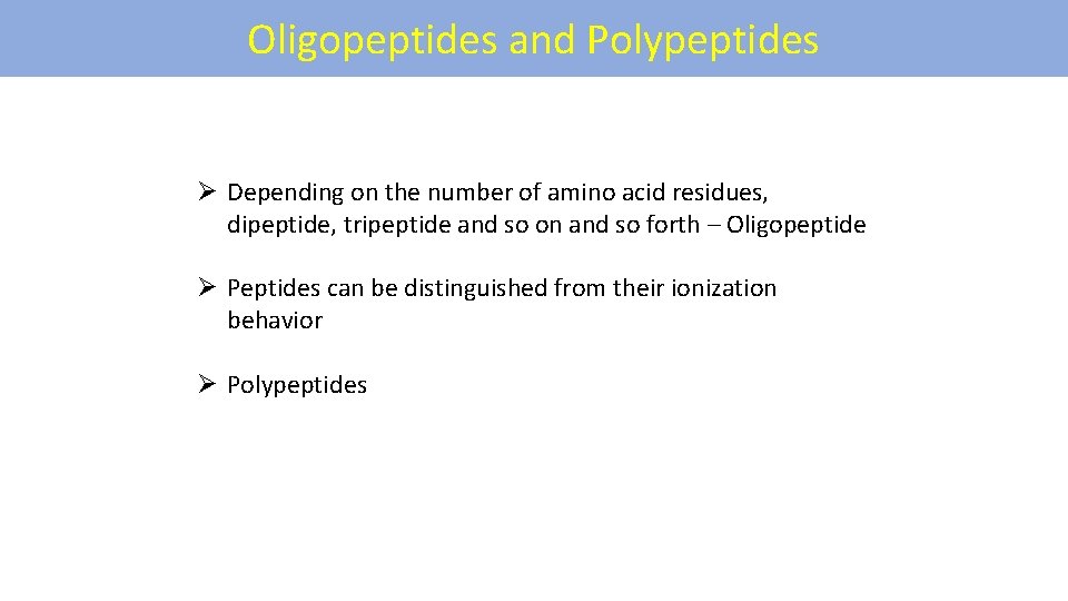 Oligopeptides and Polypeptides Ø Depending on the number of amino acid residues, dipeptide, tripeptide