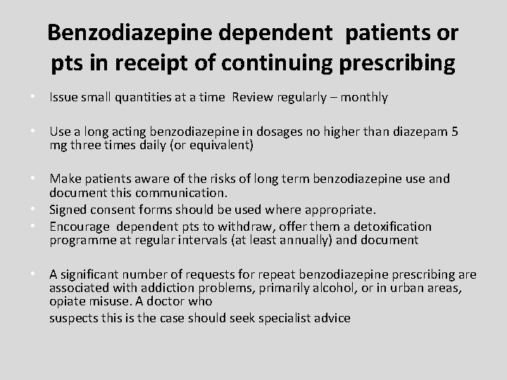 Benzodiazepine dependent patients or pts in receipt of continuing prescribing • Issue small quantities Benzodiazepine dependent patients or pts in receipt of continuing prescribing • Issue small quantities