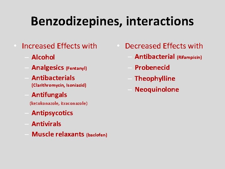 Benzodizepines, interactions • Increased Effects with – Alcohol – Analgesics (Fentanyl) – Antibacterials (Clarithromycin,