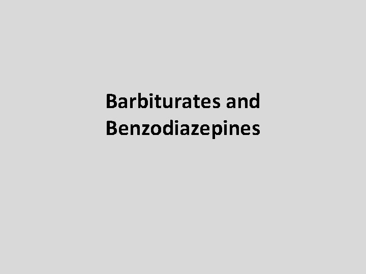 Barbiturates and Benzodiazepines Barbiturates and Benzodiazepines