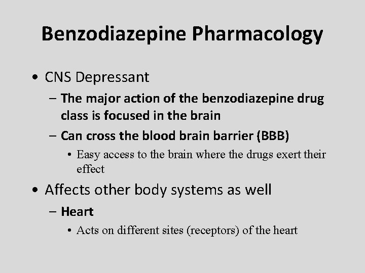 Benzodiazepine Pharmacology • CNS Depressant – The major action of the benzodiazepine drug class
