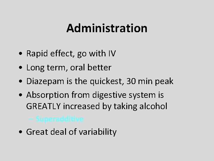 Administration • • Rapid effect, go with IV Long term, oral better Diazepam is
