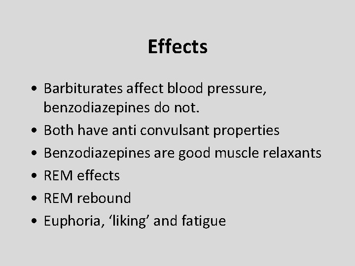 Effects • Barbiturates affect blood pressure, benzodiazepines do not. • Both have anti convulsant