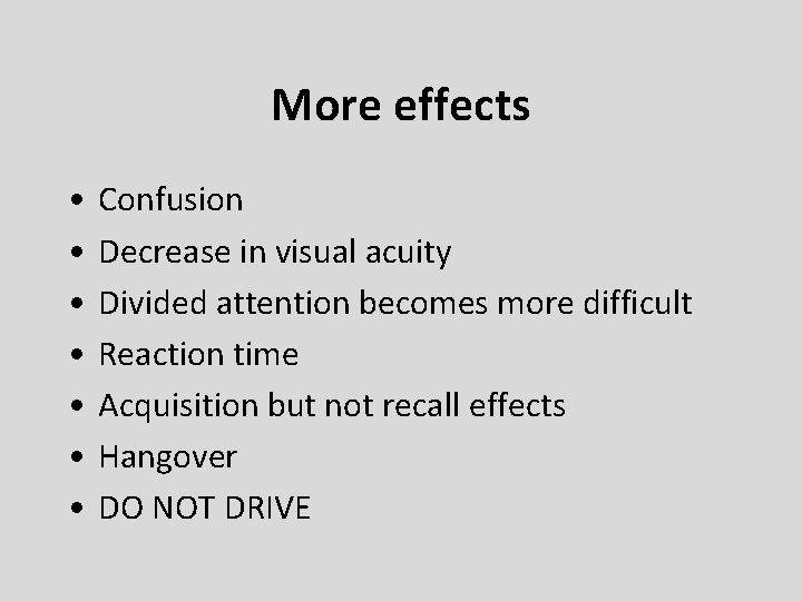 More effects • • Confusion Decrease in visual acuity Divided attention becomes more difficult