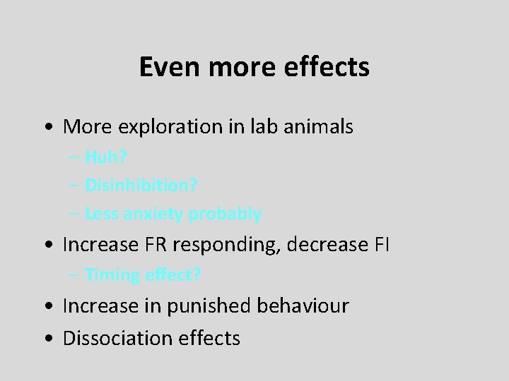 Even more effects • More exploration in lab animals – Huh? – Disinhibition? –