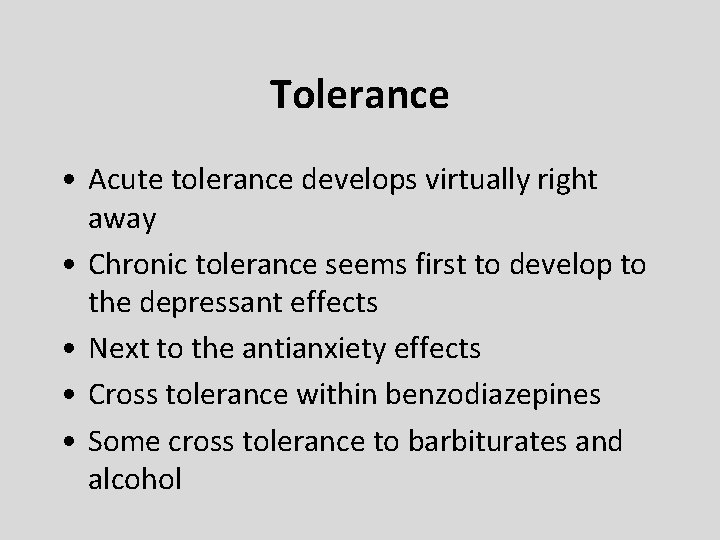 Tolerance • Acute tolerance develops virtually right away • Chronic tolerance seems first to