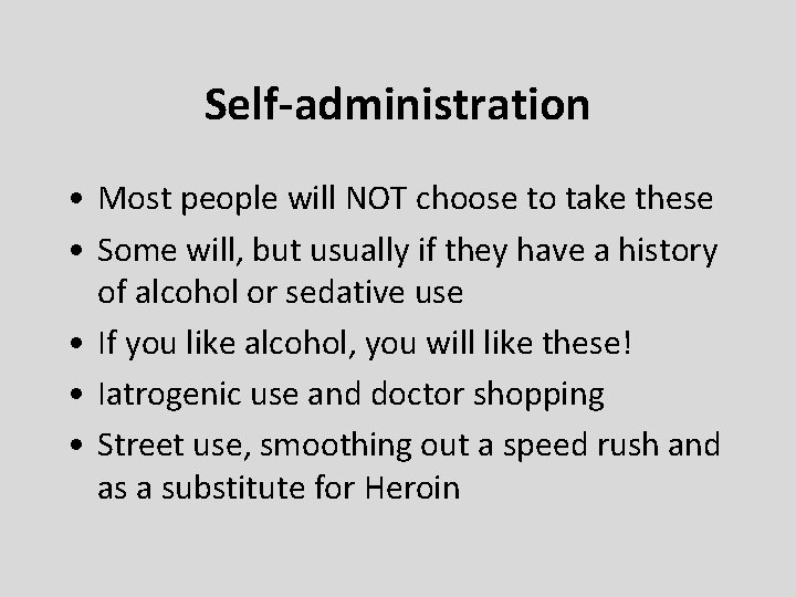 Self-administration • Most people will NOT choose to take these • Some will, but