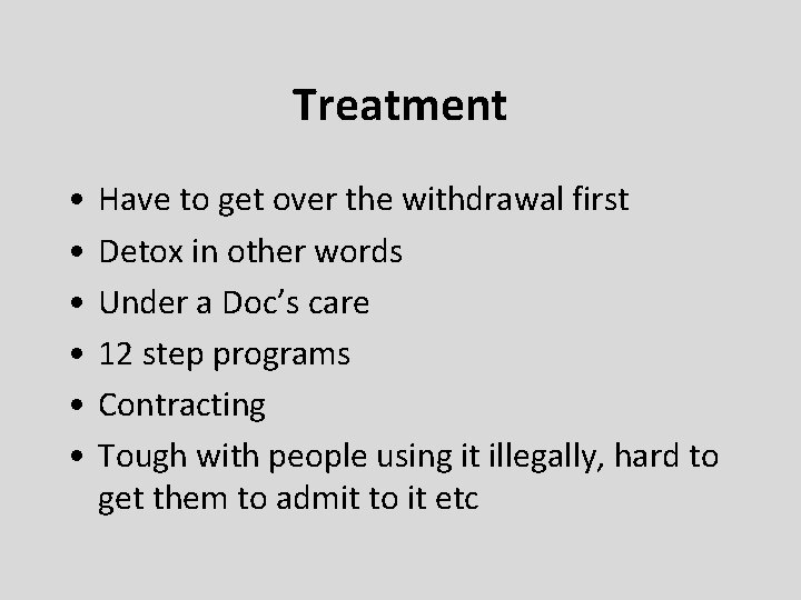 Treatment • • • Have to get over the withdrawal first Detox in other