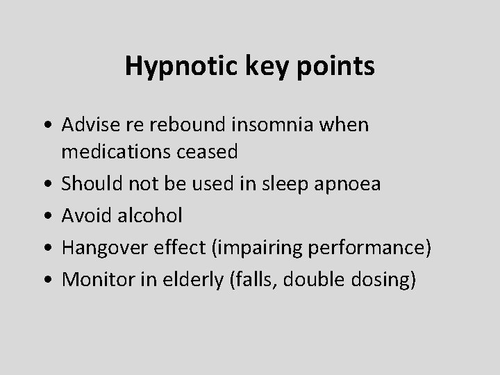 Hypnotic key points • Advise re rebound insomnia when medications ceased • Should not