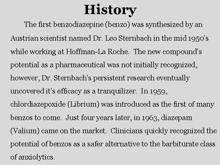 History The first benzodiazepine (benzo) was synthesized by an Austrian scientist named Dr. Leo