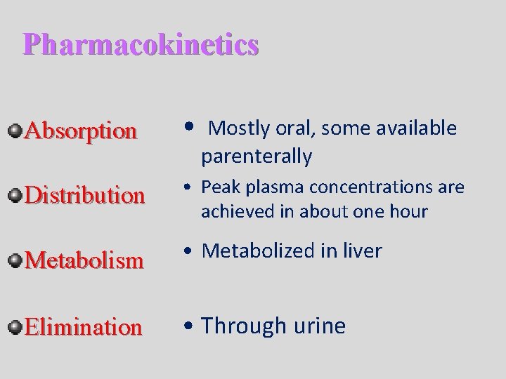 Pharmacokinetics Absorption • Mostly oral, some available Distribution • Peak plasma concentrations are achieved Pharmacokinetics Absorption • Mostly oral, some available Distribution • Peak plasma concentrations are achieved