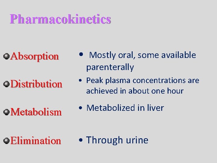 Pharmacokinetics Absorption • Mostly oral, some available Distribution • Peak plasma concentrations are achieved