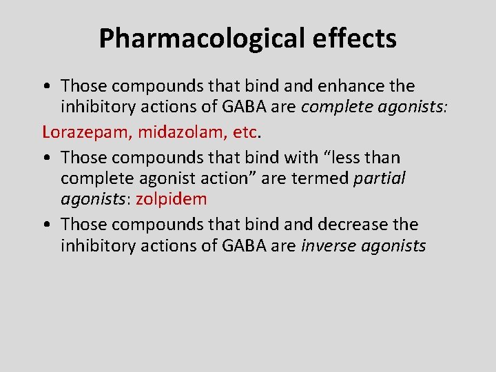 Pharmacological effects • Those compounds that bind and enhance the inhibitory actions of GABA Pharmacological effects • Those compounds that bind and enhance the inhibitory actions of GABA