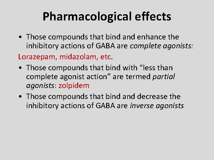 Pharmacological effects • Those compounds that bind and enhance the inhibitory actions of GABA