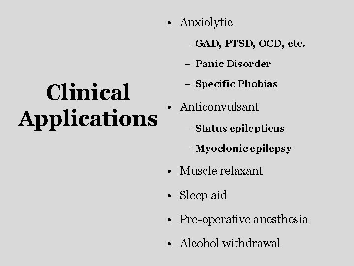  • Anxiolytic – GAD, PTSD, OCD, etc. – Panic Disorder Clinical Applications –