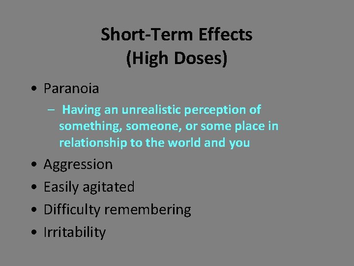 Short-Term Effects (High Doses) • Paranoia – Having an unrealistic perception of something, someone,