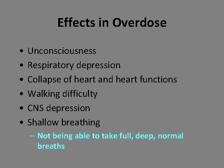 Effects in Overdose • • • Unconsciousness Respiratory depression Collapse of heart and heart