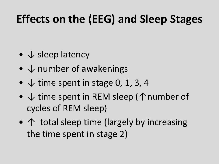 Effects on the (EEG) and Sleep Stages • • ↓ sleep latency ↓ number