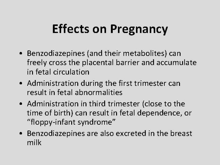 Effects on Pregnancy • Benzodiazepines (and their metabolites) can freely cross the placental barrier