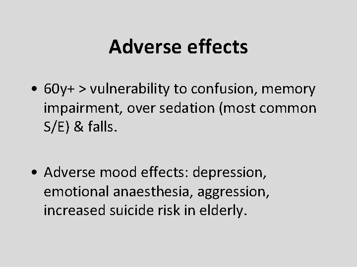 Adverse effects • 60 y+ > vulnerability to confusion, memory impairment, over sedation (most