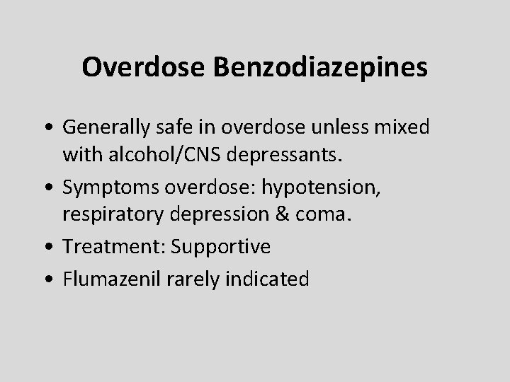 Overdose Benzodiazepines • Generally safe in overdose unless mixed with alcohol/CNS depressants. • Symptoms