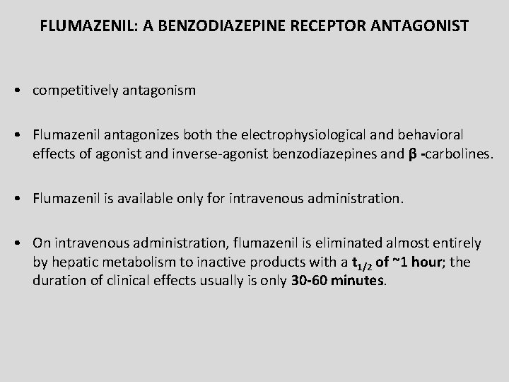 FLUMAZENIL: A BENZODIAZEPINE RECEPTOR ANTAGONIST • competitively antagonism • Flumazenil antagonizes both the electrophysiological