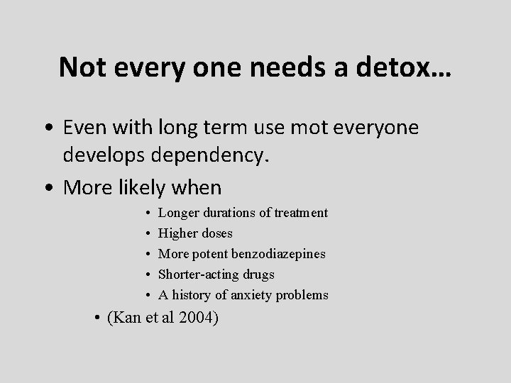 Not every one needs a detox… • Even with long term use mot everyone
