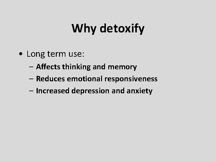 Why detoxify • Long term use: – Affects thinking and memory – Reduces emotional Why detoxify • Long term use: – Affects thinking and memory – Reduces emotional