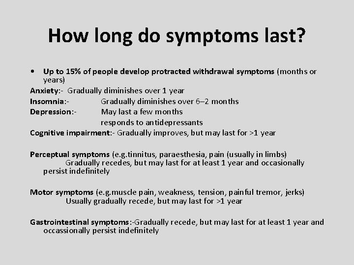 How long do symptoms last? • Up to 15% of people develop protracted withdrawal How long do symptoms last? • Up to 15% of people develop protracted withdrawal