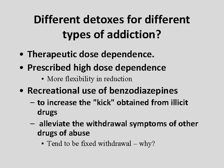 Different detoxes for different types of addiction? • Therapeutic dose dependence. • Prescribed high Different detoxes for different types of addiction? • Therapeutic dose dependence. • Prescribed high