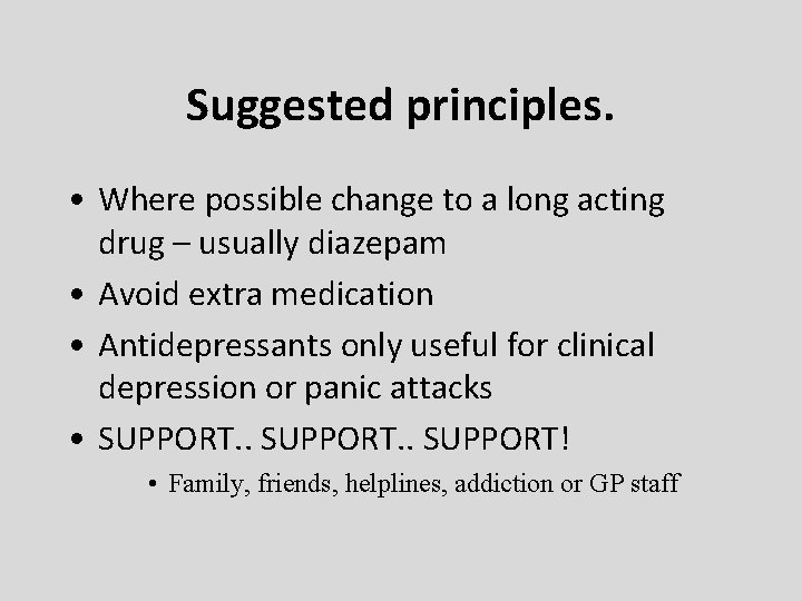 Suggested principles. • Where possible change to a long acting drug – usually diazepam