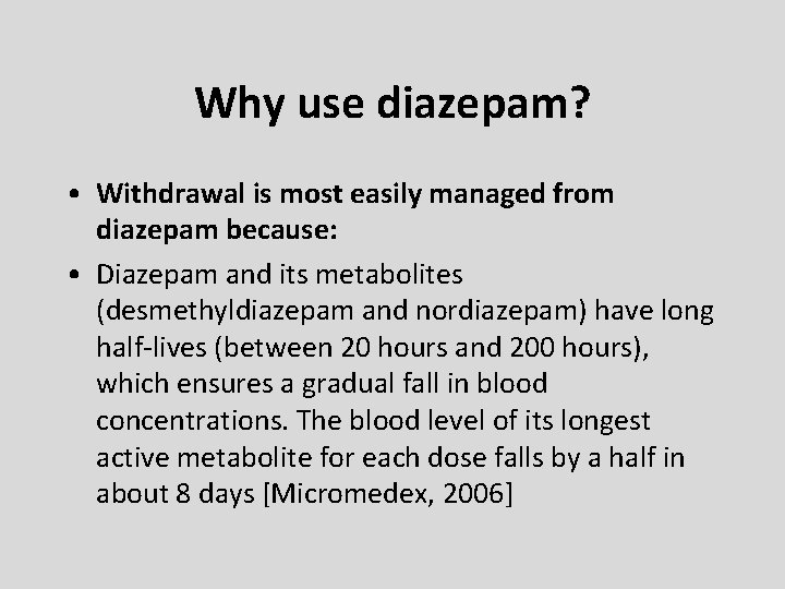 Why use diazepam? • Withdrawal is most easily managed from diazepam because: • Diazepam