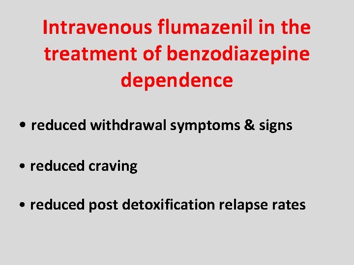 Intravenous flumazenil in the treatment of benzodiazepine dependence • reduced withdrawal symptoms & signs Intravenous flumazenil in the treatment of benzodiazepine dependence • reduced withdrawal symptoms & signs