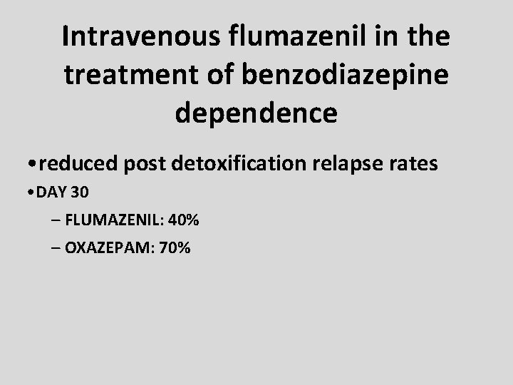Intravenous flumazenil in the treatment of benzodiazepine dependence • reduced post detoxification relapse rates Intravenous flumazenil in the treatment of benzodiazepine dependence • reduced post detoxification relapse rates