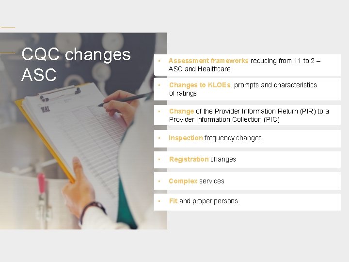 CQC changes ASC • Assessment frameworks reducing from 11 to 2 – ASC and