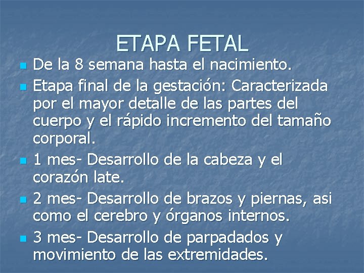 ETAPA FETAL n n n De la 8 semana hasta el nacimiento. Etapa final