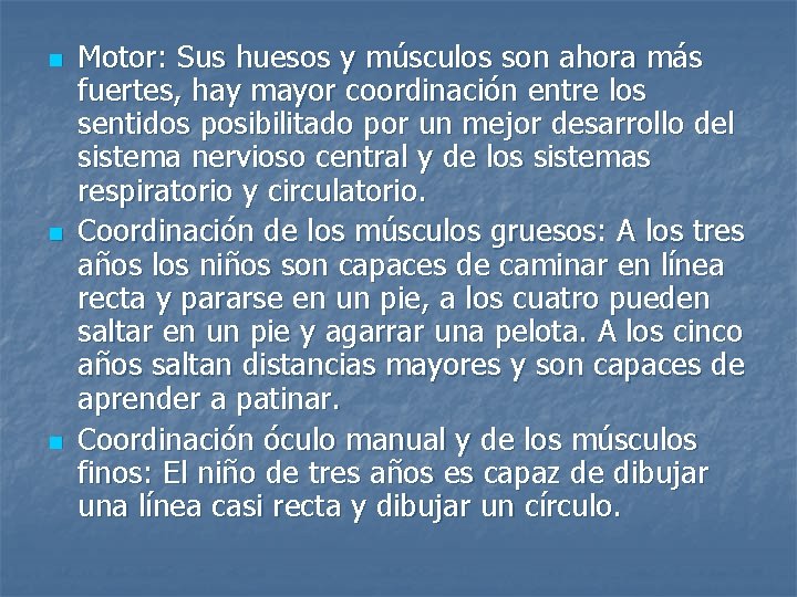 n n n Motor: Sus huesos y músculos son ahora más fuertes, hay mayor