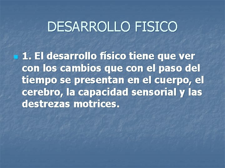 DESARROLLO FISICO n 1. El desarrollo físico tiene que ver con los cambios que