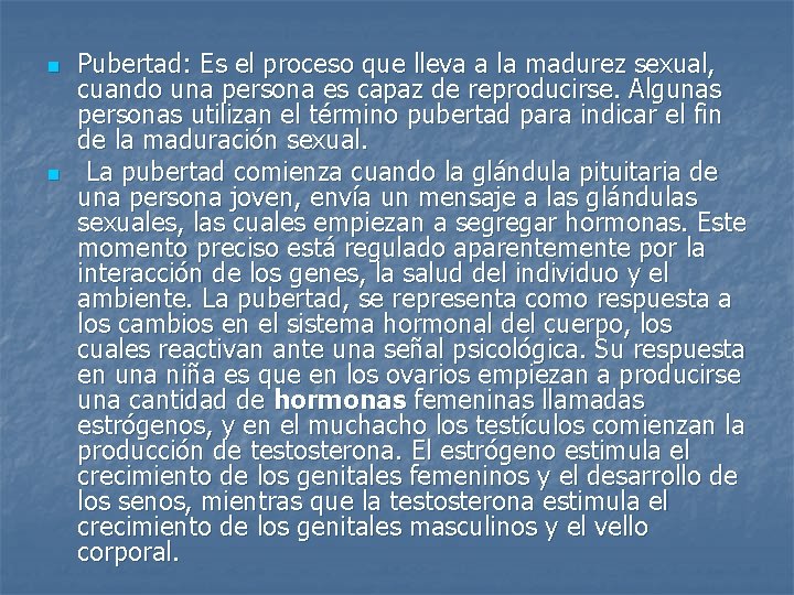 n n Pubertad: Es el proceso que lleva a la madurez sexual, cuando una