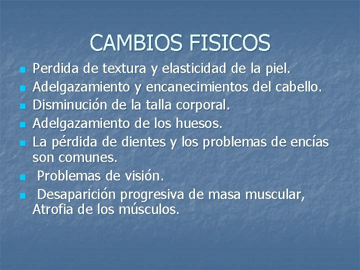 CAMBIOS FISICOS n n n n Perdida de textura y elasticidad de la piel.