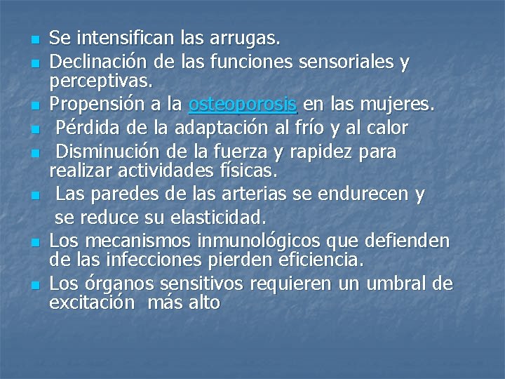 Se intensifican las arrugas. n Declinación de las funciones sensoriales y perceptivas. n Propensión