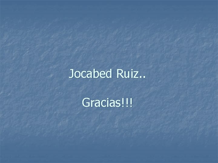 Jocabed Ruiz. . Gracias!!! 