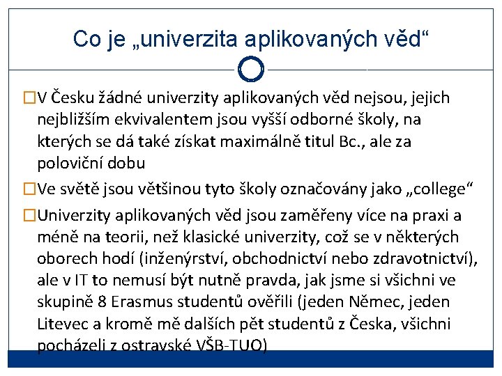 Co je „univerzita aplikovaných věd“ �V Česku žádné univerzity aplikovaných věd nejsou, jejich nejbližším