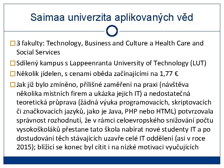 Saimaa univerzita aplikovaných věd � 3 fakulty: Technology, Business and Culture a Health Care