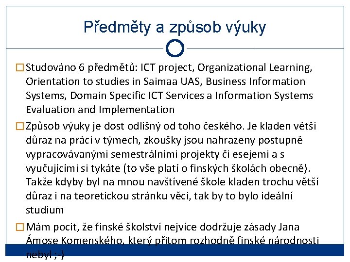 Předměty a způsob výuky � Studováno 6 předmětů: ICT project, Organizational Learning, Orientation to